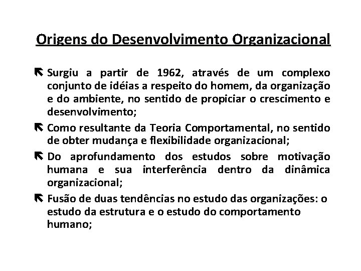 Origens do Desenvolvimento Organizacional ë Surgiu a partir de 1962, através de um complexo