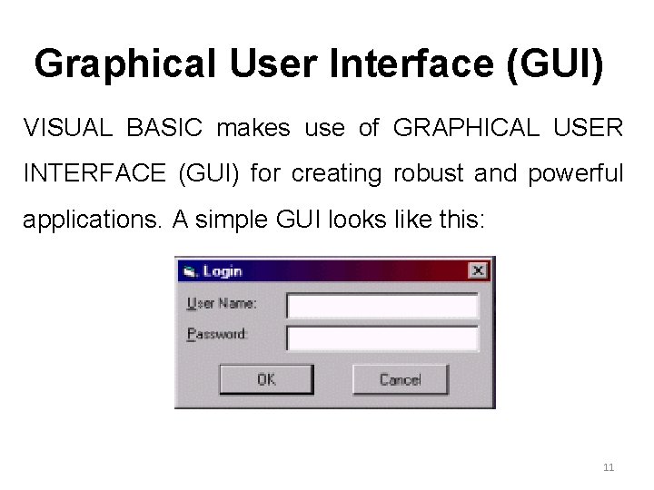 Graphical User Interface (GUI) VISUAL BASIC makes use of GRAPHICAL USER INTERFACE (GUI) for