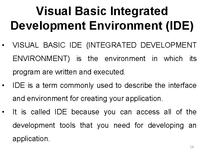 Visual Basic Integrated Development Environment (IDE) • VISUAL BASIC IDE (INTEGRATED DEVELOPMENT ENVIRONMENT) is Visual Basic Integrated Development Environment (IDE) • VISUAL BASIC IDE (INTEGRATED DEVELOPMENT ENVIRONMENT) is
