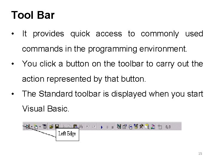 Tool Bar • It provides quick access to commonly used commands in the programming