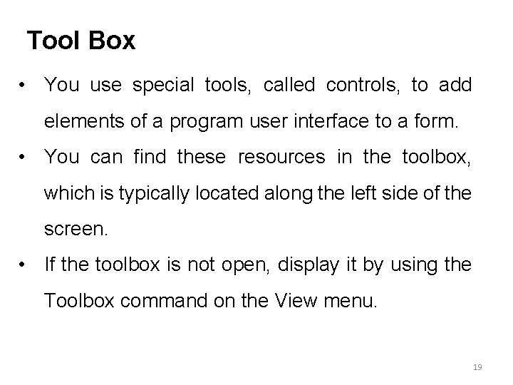 Tool Box • You use special tools, called controls, to add elements of a Tool Box • You use special tools, called controls, to add elements of a