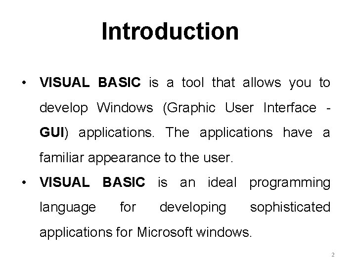 Introduction • VISUAL BASIC is a tool that allows you to develop Windows (Graphic