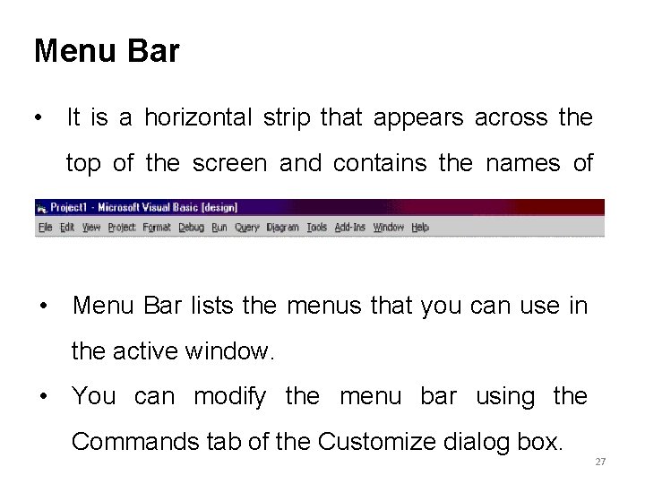 Menu Bar • It is a horizontal strip that appears across the top of Menu Bar • It is a horizontal strip that appears across the top of