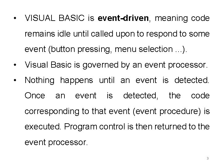  • VISUAL BASIC is event-driven, meaning code remains idle until called upon to