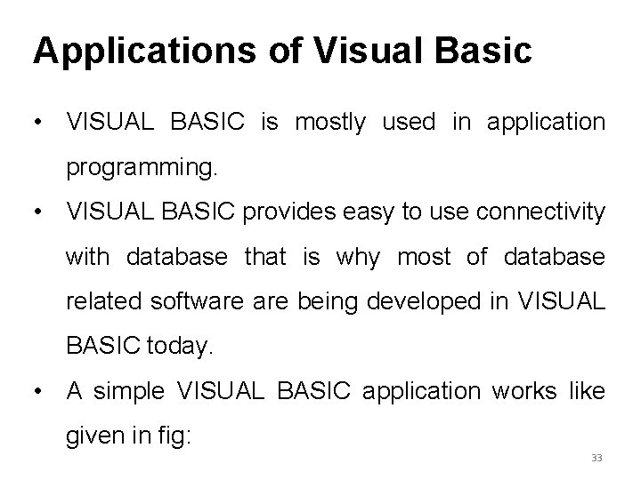 Applications of Visual Basic • VISUAL BASIC is mostly used in application programming. •