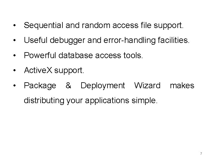  • Sequential and random access file support. • Useful debugger and error-handling facilities.