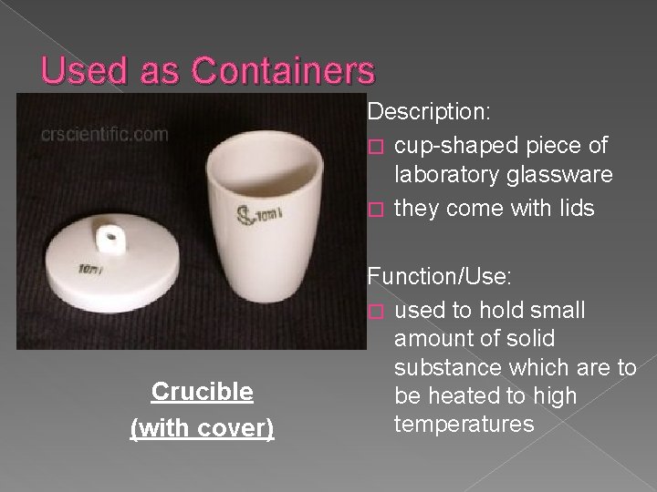 Used as Containers Description: � cup-shaped piece of laboratory glassware � they come with