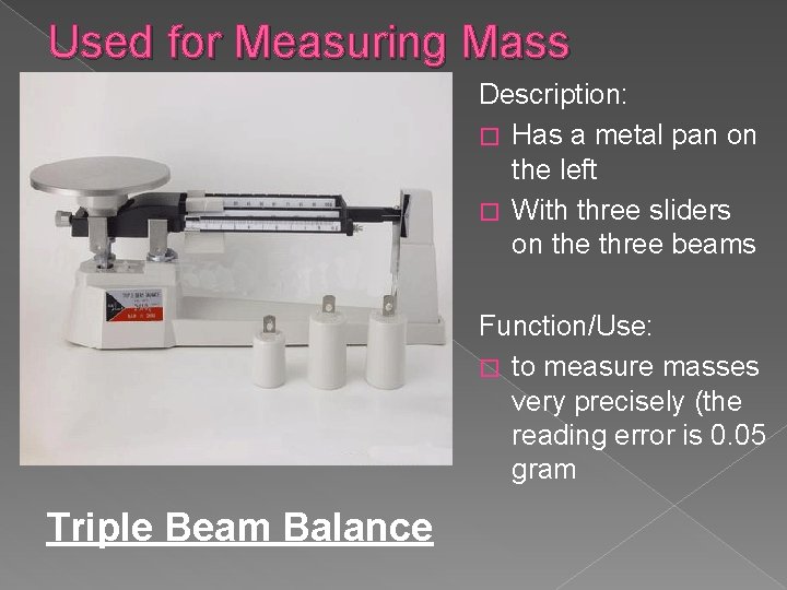 Used for Measuring Mass Description: � Has a metal pan on the left �