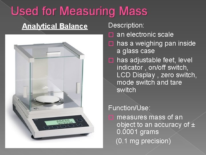 Used for Measuring Mass Analytical Balance Description: � an electronic scale � has a