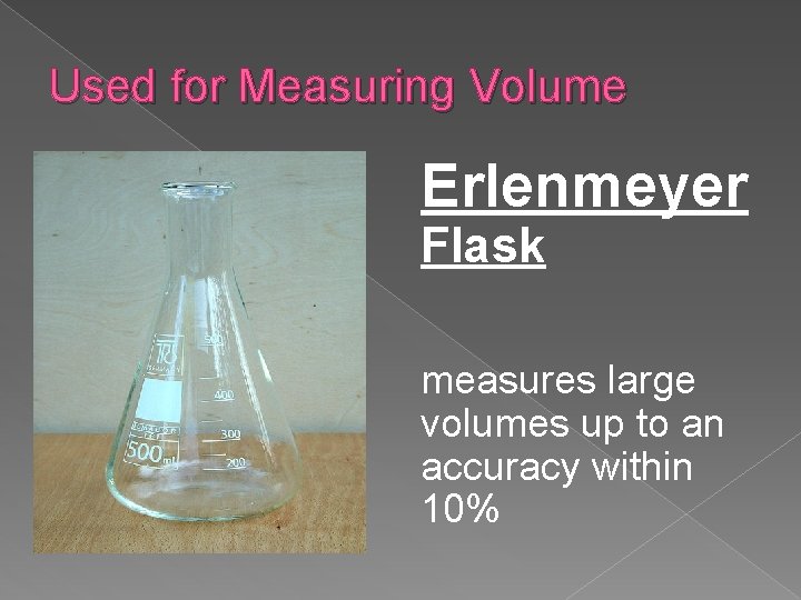 Used for Measuring Volume Erlenmeyer Flask measures large volumes up to an accuracy within