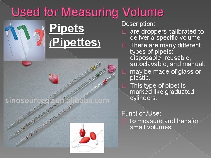 Used for Measuring Volume Description: Pipets � are droppers calibrated to deliver a specific