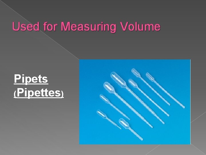 Used for Measuring Volume Pipets (Pipettes) 