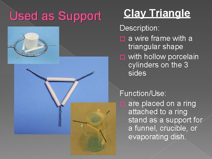 Used as Support Clay Triangle Description: � a wire frame with a triangular shape