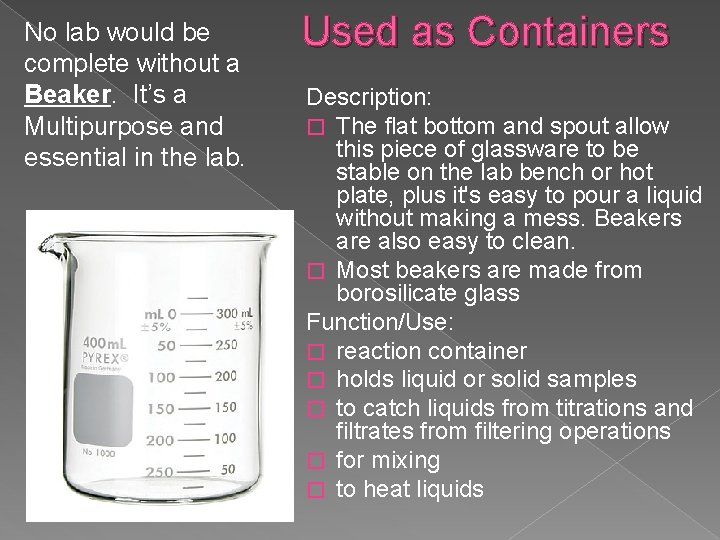 No lab would be complete without a Beaker. It’s a Multipurpose and essential in