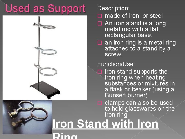 Used as Support Description: � made of iron or steel � An iron stand