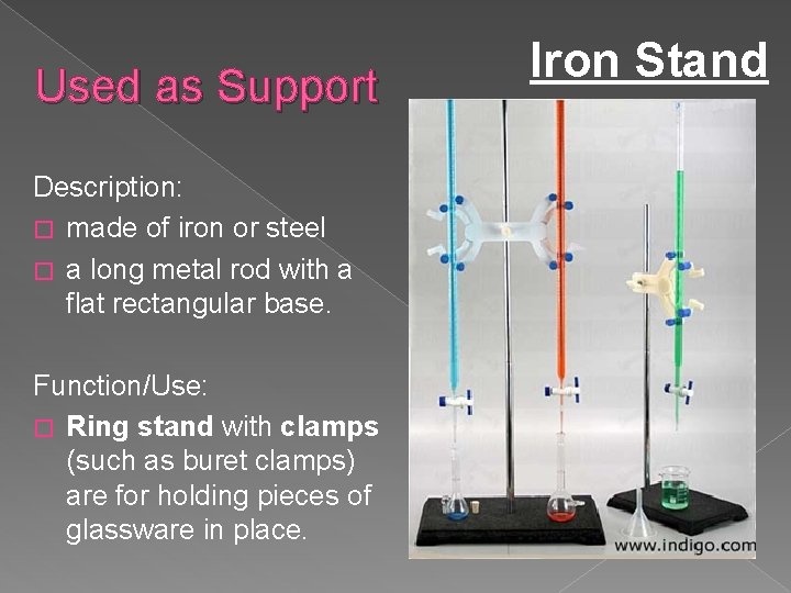 Used as Support Description: � made of iron or steel � a long metal