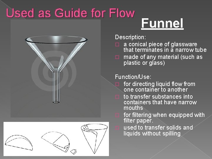 Used as Guide for Flow Funnel Description: � a conical piece of glassware that