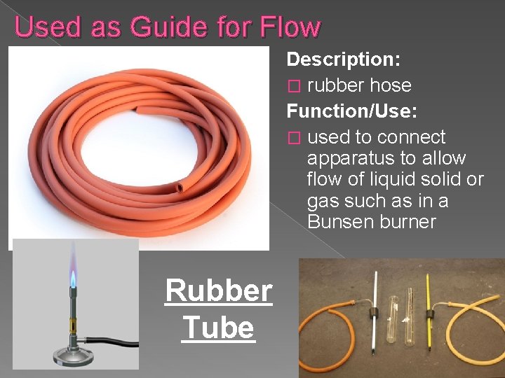 Used as Guide for Flow Description: � rubber hose Function/Use: � used to connect