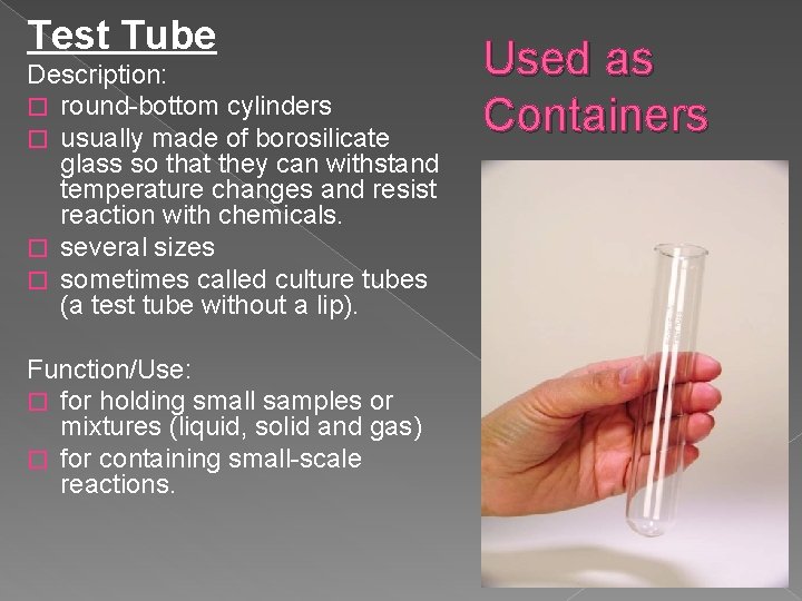 Test Tube Description: � round-bottom cylinders � usually made of borosilicate glass so that
