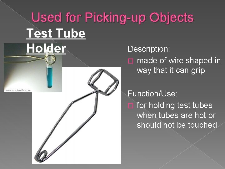 Used for Picking-up Objects Test Tube Description: Holder � made of wire shaped in