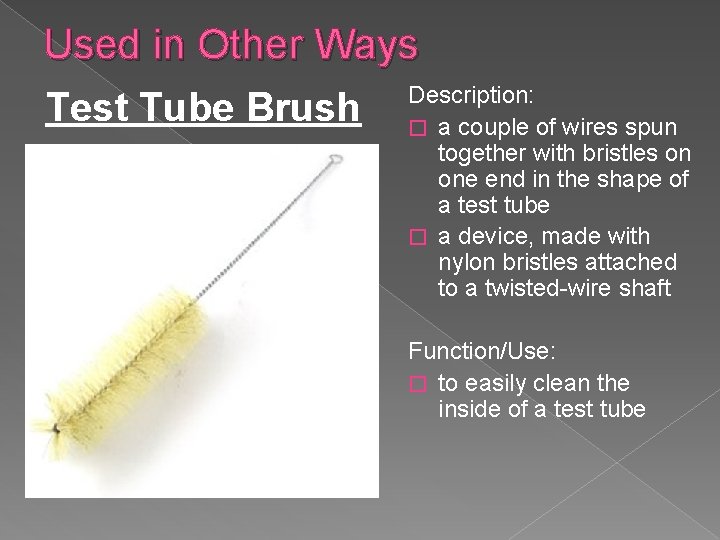Used in Other Ways Description: Test Tube Brush � a couple of wires spun