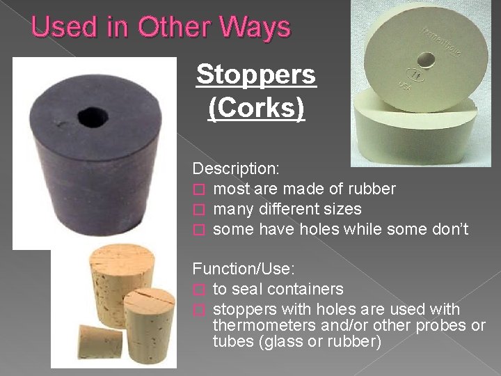 Used in Other Ways Stoppers (Corks) Description: � most are made of rubber �