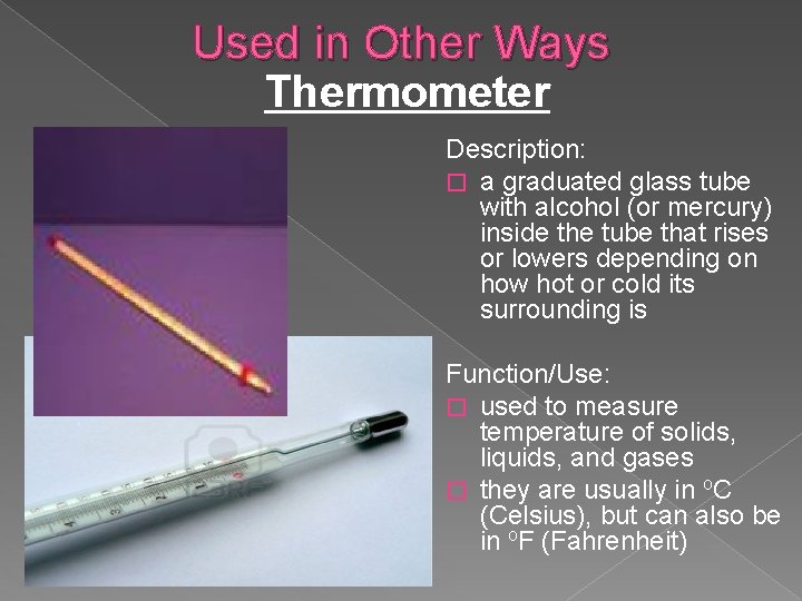 Used in Other Ways Thermometer Description: � a graduated glass tube with alcohol (or