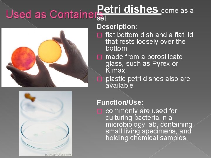 Petri dishes come as a Used as Containers set. Description: � flat bottom dish