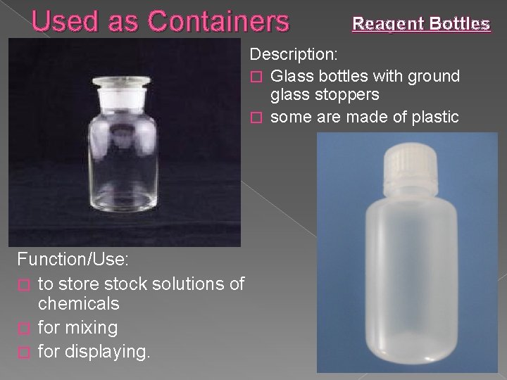 Used as Containers Reagent Bottles Description: � Glass bottles with ground glass stoppers �