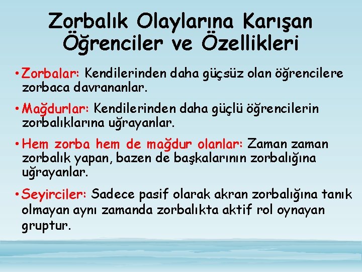 Zorbalık Olaylarına Karışan Öğrenciler ve Özellikleri • Zorbalar: Kendilerinden daha güçsüz olan öğrencilere zorbaca