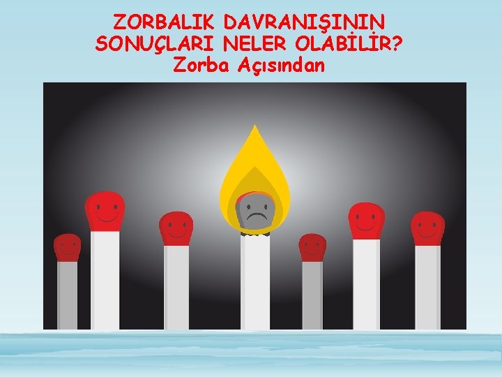 ZORBALIK DAVRANIŞININ SONUÇLARI NELER OLABİLİR? Zorba Açısından 