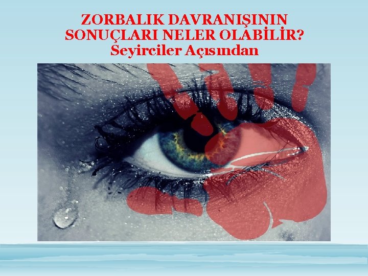 ZORBALIK DAVRANIŞININ SONUÇLARI NELER OLABİLİR? Seyirciler Açısından 