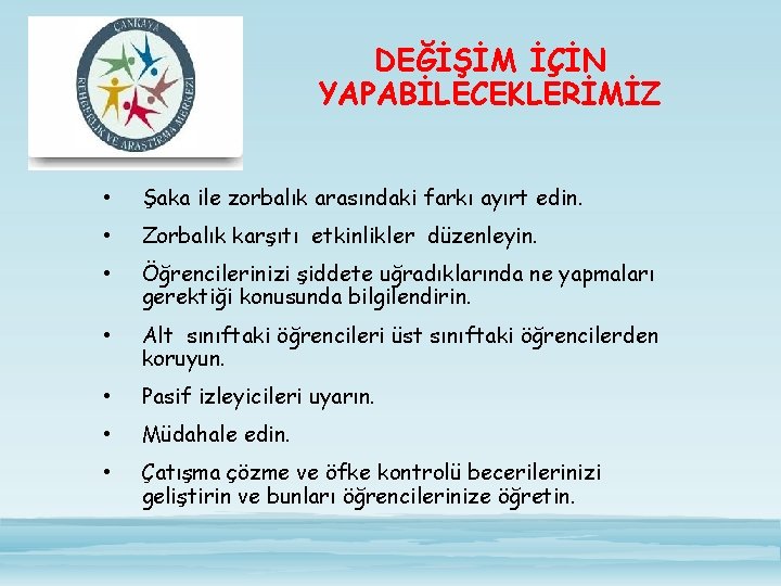 DEĞİŞİM İÇİN YAPABİLECEKLERİMİZ • Şaka ile zorbalık arasındaki farkı ayırt edin. • Zorbalık karşıtı