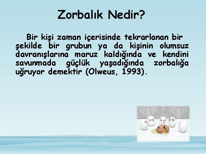 Zorbalık Nedir? Bir kişi zaman içerisinde tekrarlanan bir şekilde bir grubun ya da kişinin