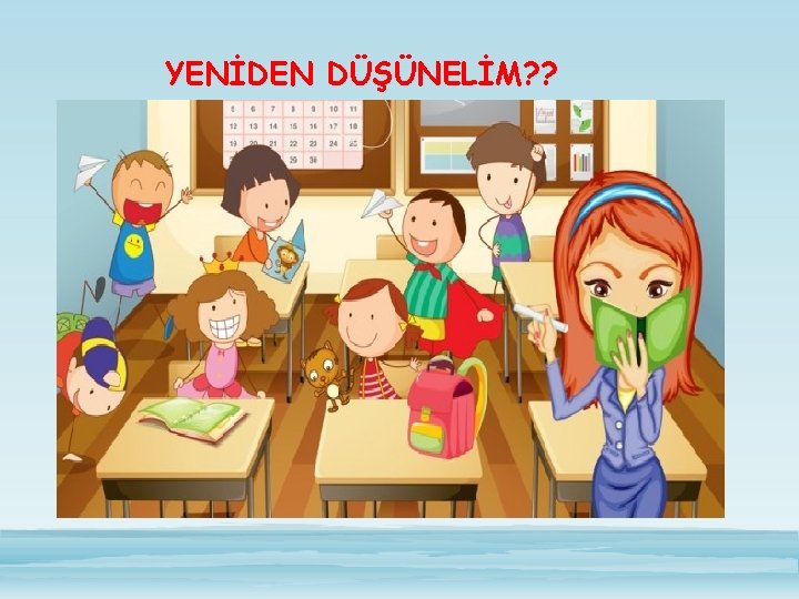 YENİDEN DÜŞÜNELİM? ? 