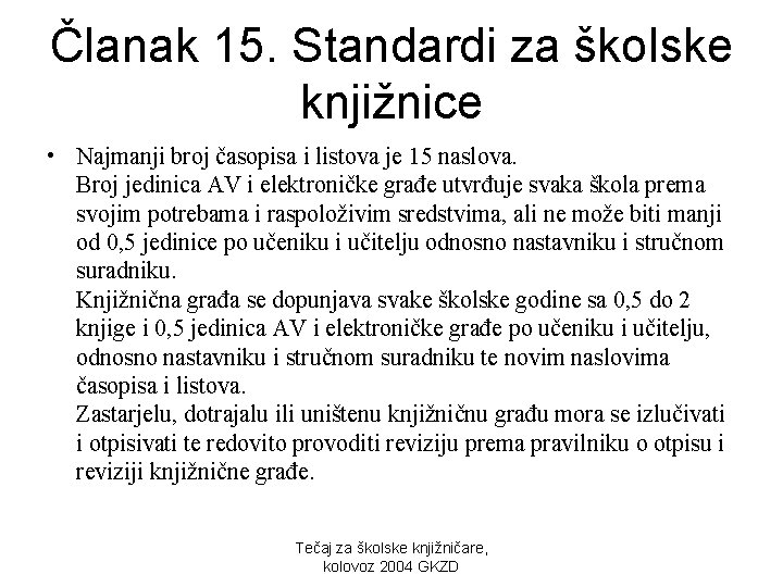 Članak 15. Standardi za školske knjižnice • Najmanji broj časopisa i listova je 15