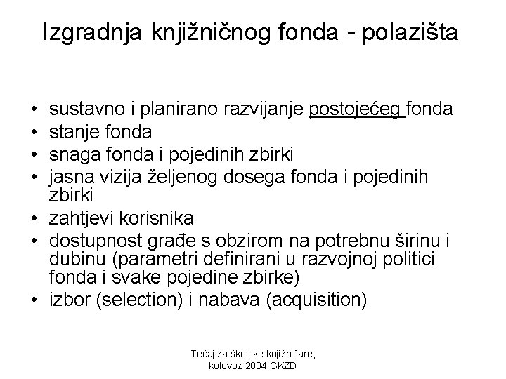 Izgradnja knjižničnog fonda - polazišta • • sustavno i planirano razvijanje postojećeg fonda stanje