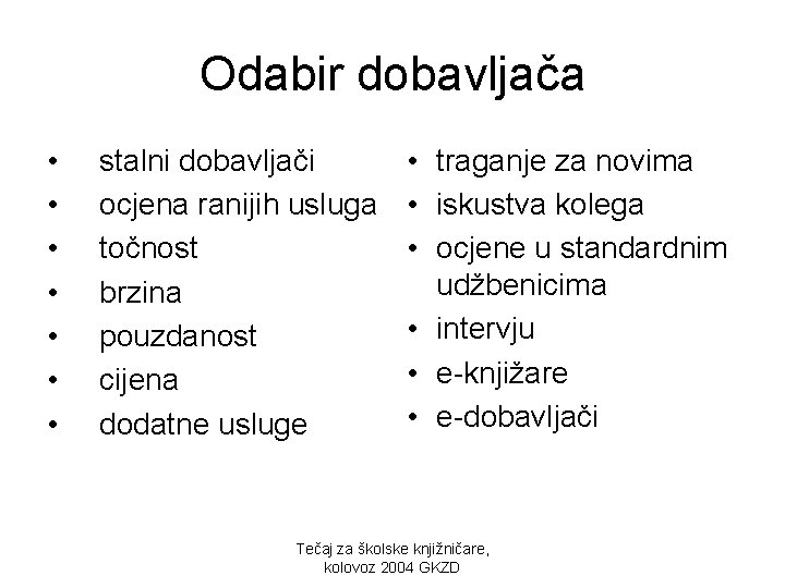 Odabir dobavljača • • stalni dobavljači ocjena ranijih usluga točnost brzina pouzdanost cijena dodatne