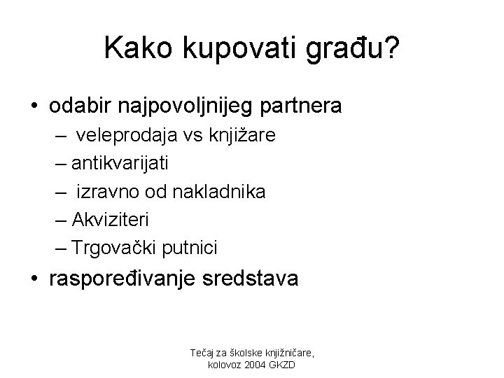 Kako kupovati građu? • odabir najpovoljnijeg partnera – veleprodaja vs knjižare – antikvarijati –