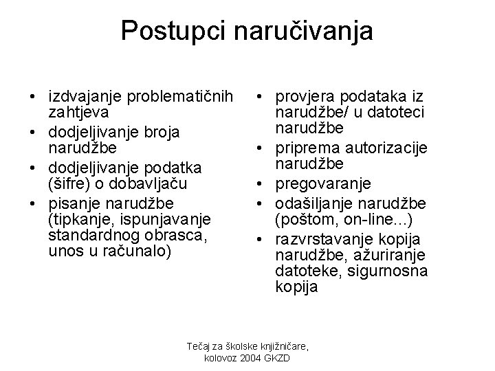 Postupci naručivanja • izdvajanje problematičnih zahtjeva • dodjeljivanje broja narudžbe • dodjeljivanje podatka (šifre)