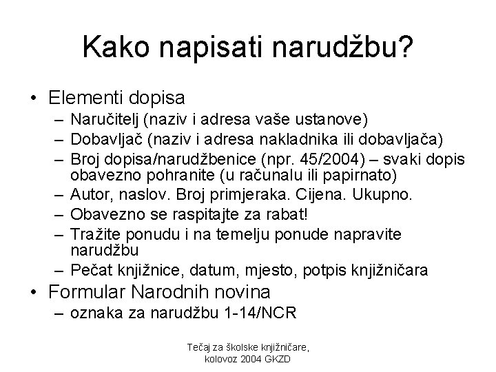 Kako napisati narudžbu? • Elementi dopisa – Naručitelj (naziv i adresa vaše ustanove) –
