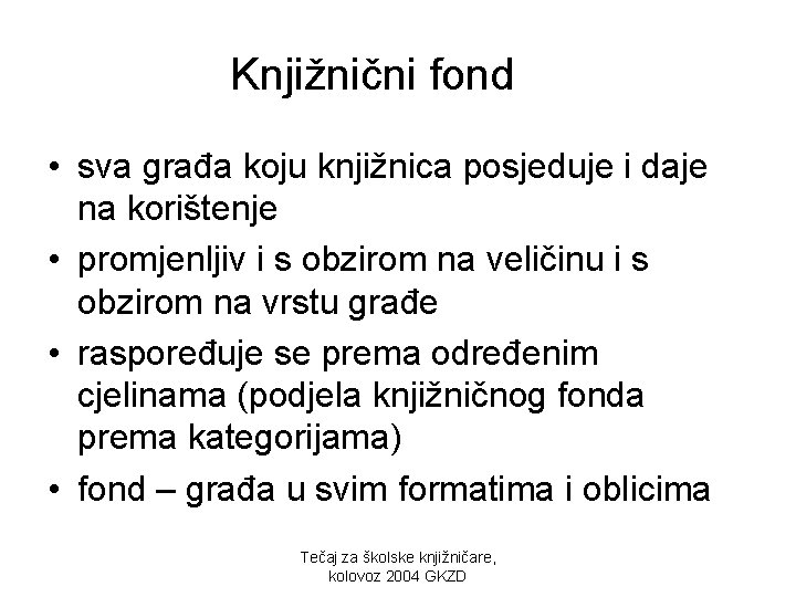 Knjižnični fond • sva građa koju knjižnica posjeduje i daje na korištenje • promjenljiv