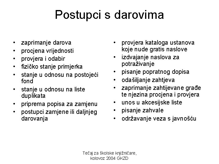 Postupci s darovima • • • zaprimanje darova procjena vrijednosti provjera i odabir fizičko