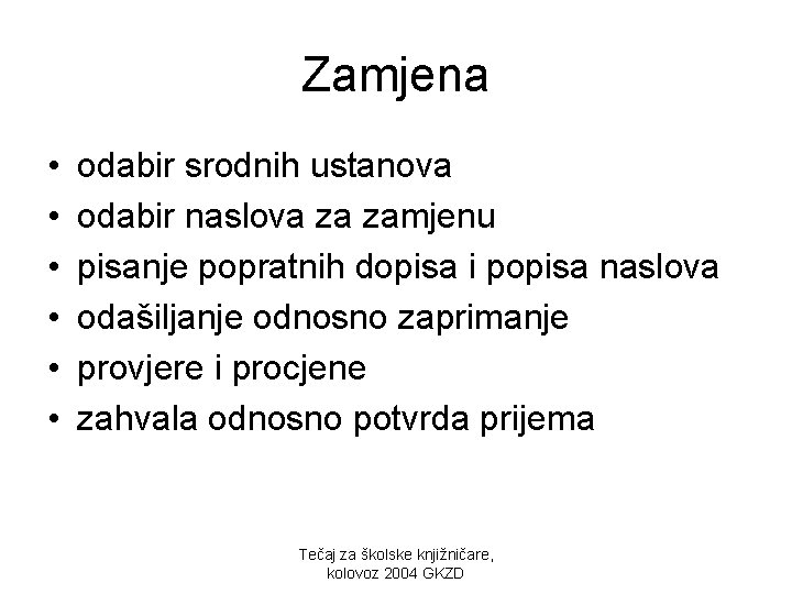 Zamjena • • • odabir srodnih ustanova odabir naslova za zamjenu pisanje popratnih dopisa