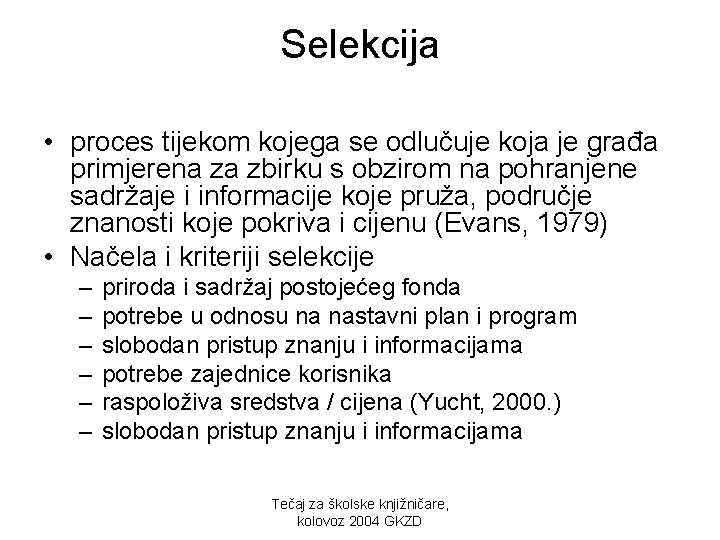 Selekcija • proces tijekom kojega se odlučuje koja je građa primjerena za zbirku s