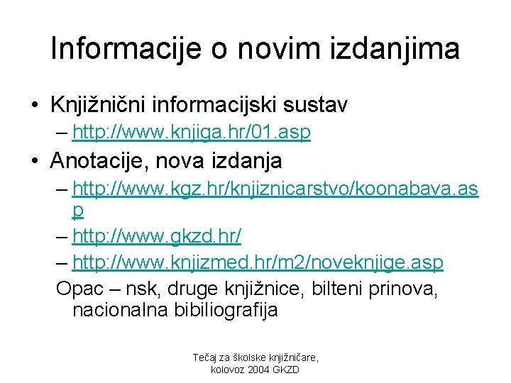 Informacije o novim izdanjima • Knjižnični informacijski sustav – http: //www. knjiga. hr/01. asp