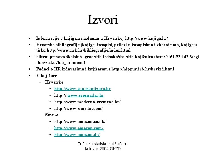 Izvori • • • Informacije o knjigama izdanim u Hrvatskoj http: //www. knjiga. hr/