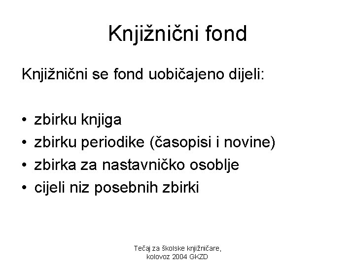 Knjižnični fond Knjižnični se fond uobičajeno dijeli: • • zbirku knjiga zbirku periodike (časopisi