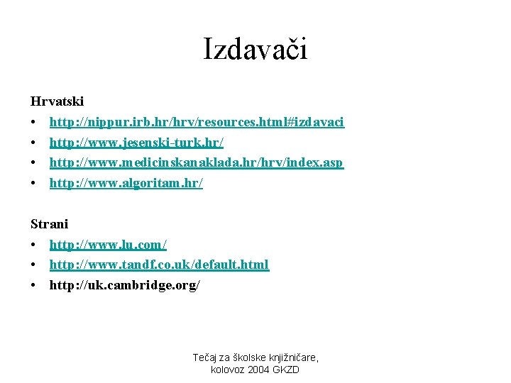 Izdavači Hrvatski • http: //nippur. irb. hr/hrv/resources. html#izdavaci • http: //www. jesenski-turk. hr/ •