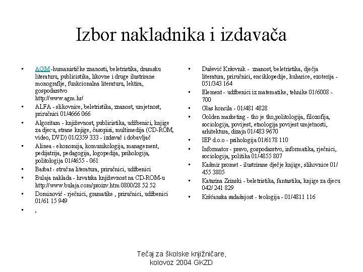 Izbor nakladnika i izdavača • • AGM -humanističke znanosti, beletristika, dramsku literaturu, publicistika, likovne